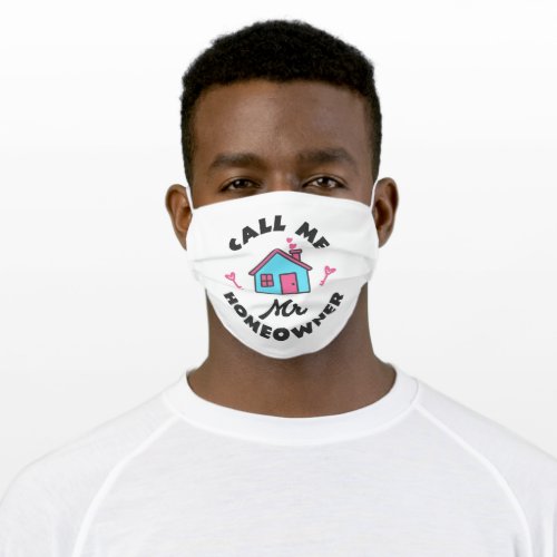 Housewarming party Call me Mr Homeowner Adult Cloth Face Mask