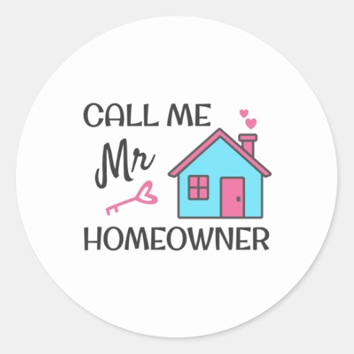 Housewarming party Call me Mr Homeowner Classic Round Sticker