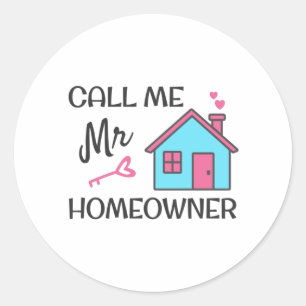 Housewarming party Call me Mr Homeowner Classic Round Sticker