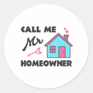 Housewarming party Call me Mr Homeowner Classic Round Sticker
