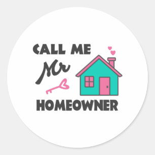 Housewarming party Call me Mr Homeowner Classic Round Sticker