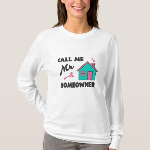 Housewarming party Call me Mr Homeowner T_Shirt