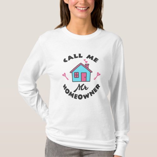 Housewarming party Call me Mr Homeowner T_Shirt