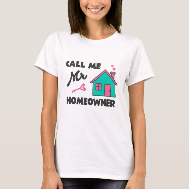 Housewarming party Call me Mr Homeowner T-Shirt (Front)