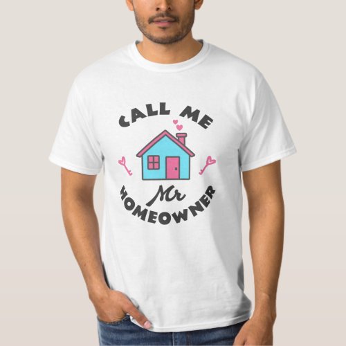 Housewarming party Call me Mr Homeowner T_Shirt