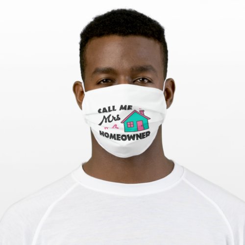 Housewarming party Call me Mrs Homeowner Adult Cloth Face Mask
