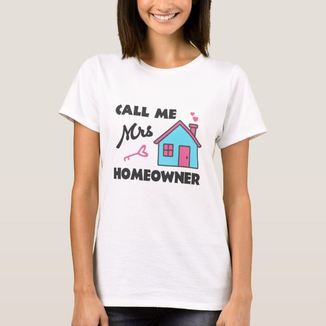 Housewarming party Call me Mrs Homeowner T-Shirt (Front)
