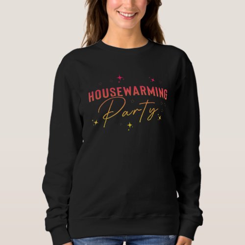 Housewarming Party Homeowner Moving Announcement Sweatshirt