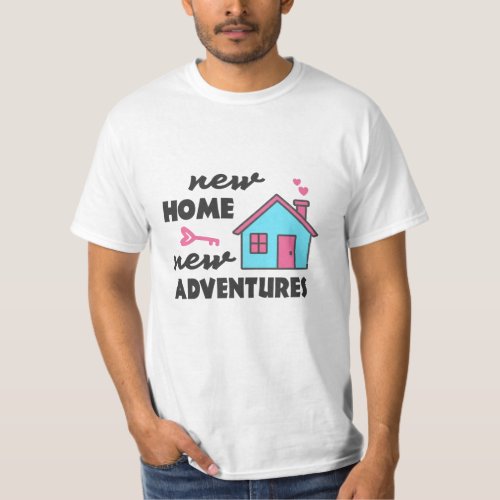 Housewarming party New Home New Adventures T_Shirt