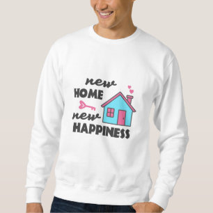 Housewarming party New Home New Happiness Sweatshirt