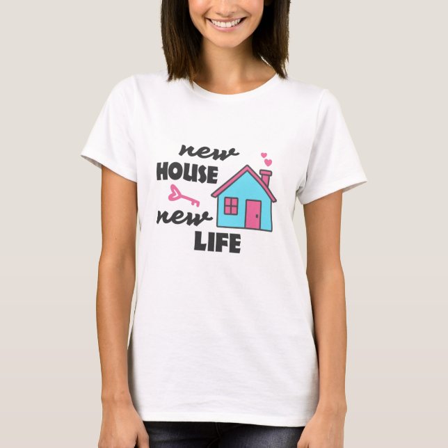 Housewarming party New House New Life T-Shirt (Front)