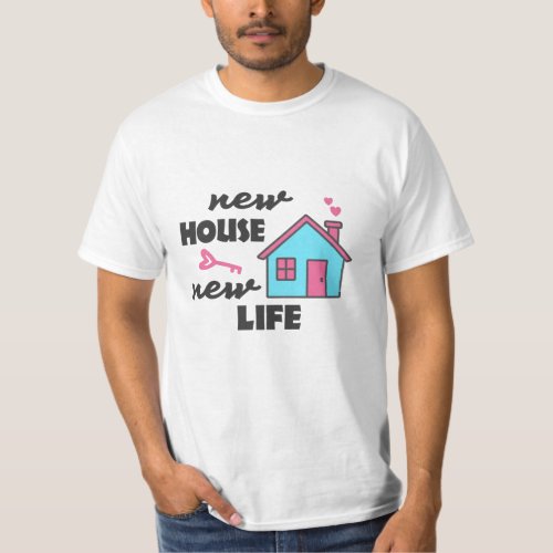 Housewarming party New House New Life T_Shirt