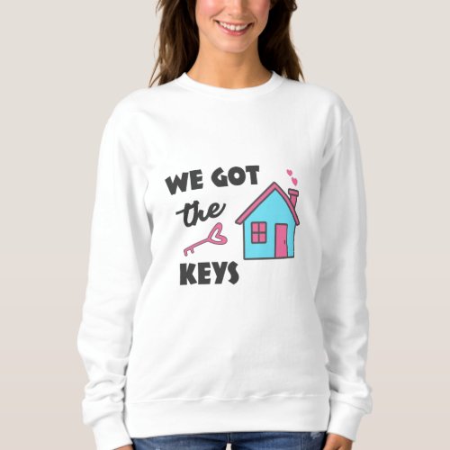 Housewarming party We got the Keys Sweatshirt