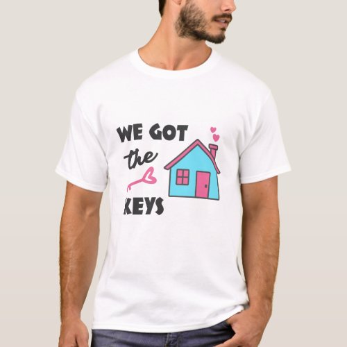 Housewarming party We got the Keys T_Shirt