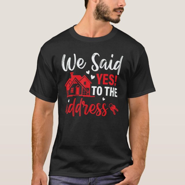 Housewarming Party  We Said Yes To The Adress T-Shirt (Front)