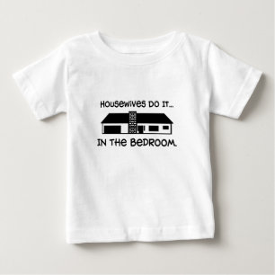Housewives Do It... In The Bedroom Baby T-Shirt