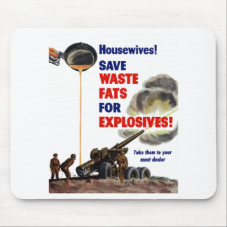 Housewives! Save Waste Fats For Explosives! -- WW2 Mouse Pad
