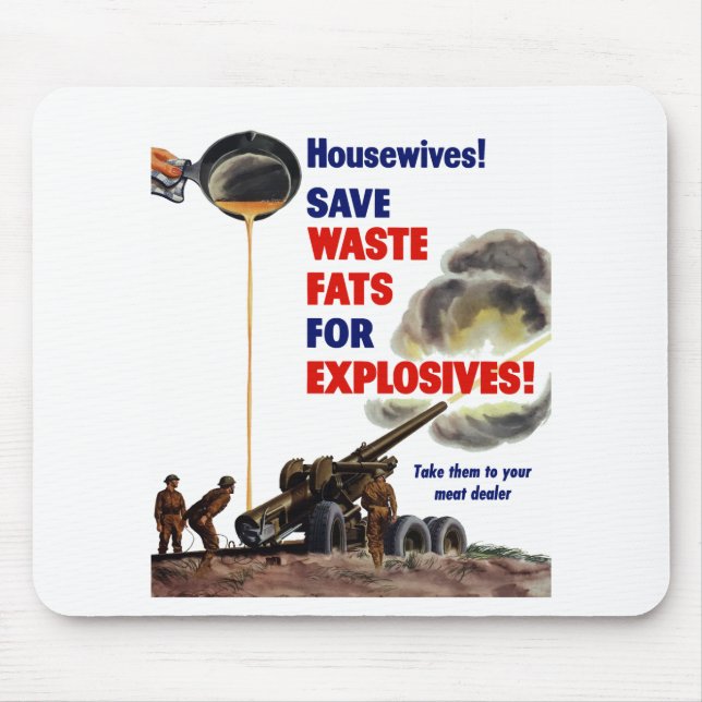 Housewives! Save Waste Fats For Explosives! -- WW2 Mouse Pad (Front)