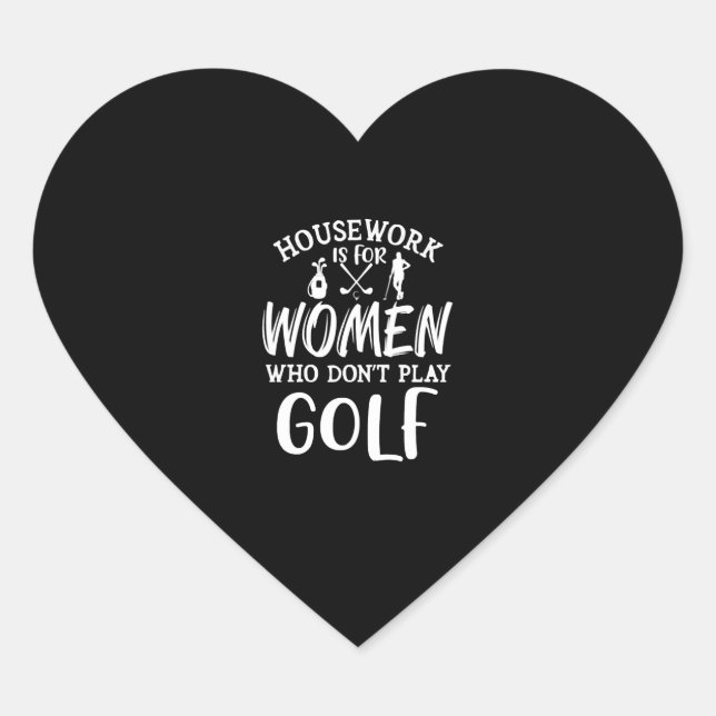 Housework is For Women Who Don't Golf Heart Sticker (Front)