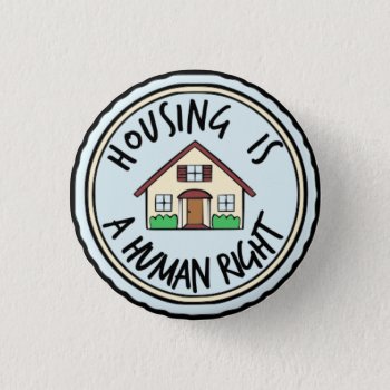 Housing Is A Human Right Button by McMansionHell at Zazzle