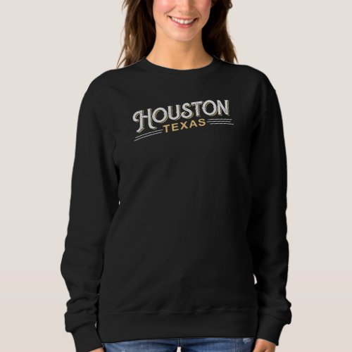 Houston Design for proud Houstonian Sweatshirt