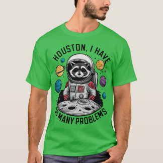 Houston I Have So Many Problems 2 T-Shirt