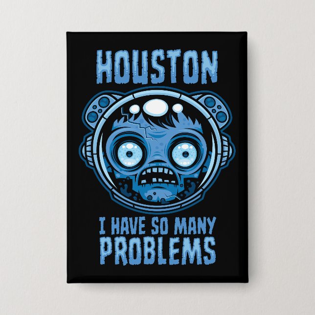 Houston I Have So Many Problems Astronaut Button (Front)