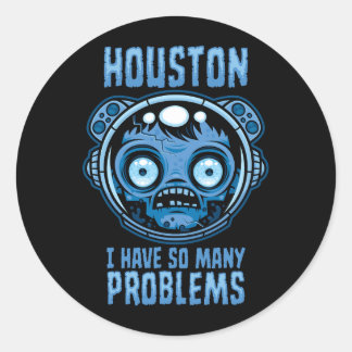 Houston I Have So Many Problems Astronaut Classic Round Sticker