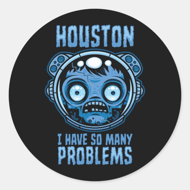 Houston I Have So Many Problems Astronaut Classic Round Sticker (Front)