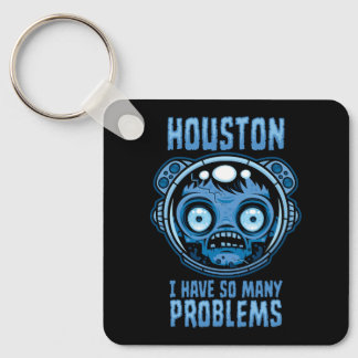 Houston I Have So Many Problems Astronaut Keychain