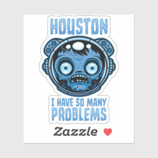 Houston I Have So Many Problems Astronaut Sticker