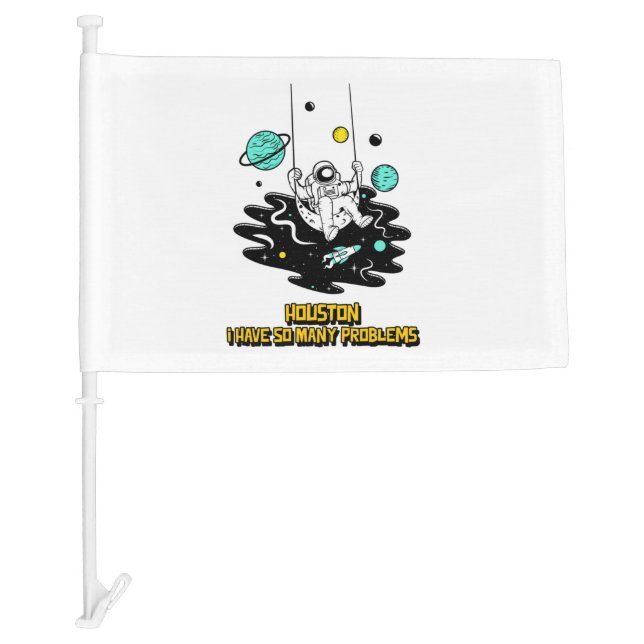 Houston I Have So Many Problems Car Flag (Front)