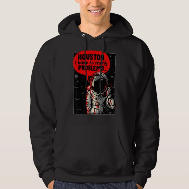 Houston I Have So Many Problems Hoodie (Front)
