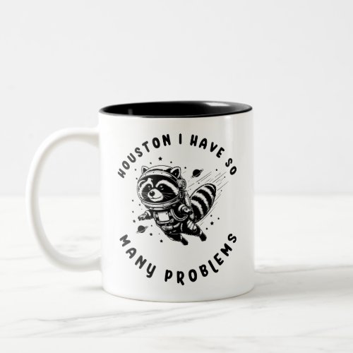 Houston I Have So Many Problems Raccon Mug