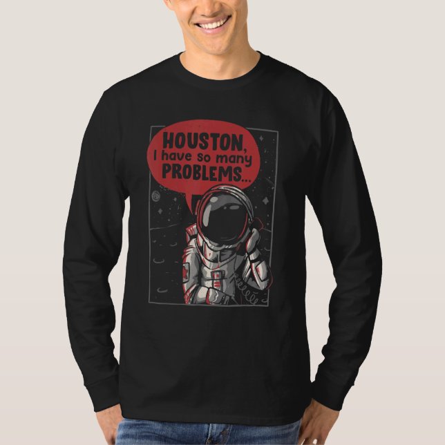 Houston I Have So Many Problems Rocket Moon  Astro T-Shirt (Front)