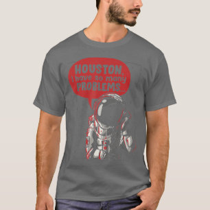 Houston I Have So Many Problems Rocket Moon Funny  T-Shirt