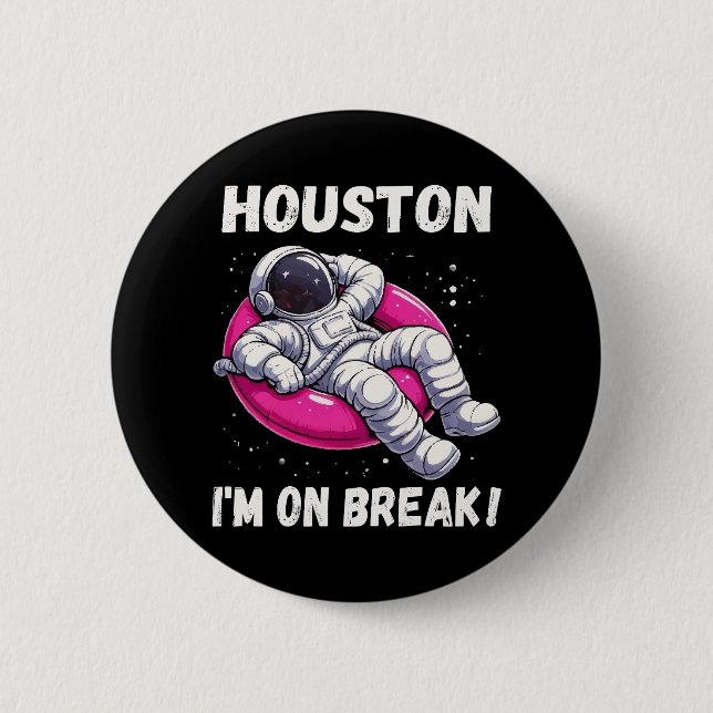 Houston, I’m on Break - Relaxing Astronaut Button (Front)