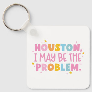 Houston I may be the problem  Keychain