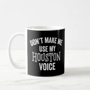 Houston Texas Voice Southern Texan Accent Loud  Coffee Mug
