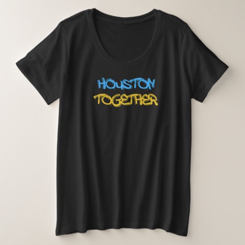 Houston Together Design for proud Houstonian Plus Size T_Shirt
