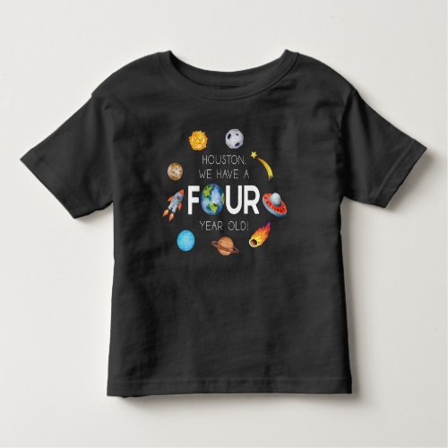 Houston We Have A Four Year Old 4th Birthday Party Toddler T_shirt