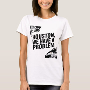 Houston, We Have a Problem – Astronaut Design T-Shirt