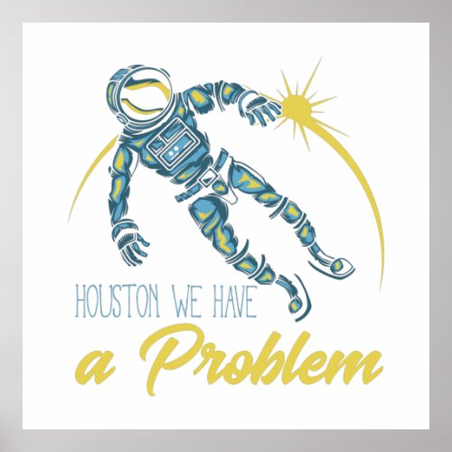 Houston We Have A Problem Poster