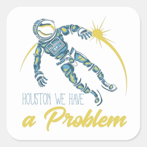 Houston We Have A Problem Square Sticker