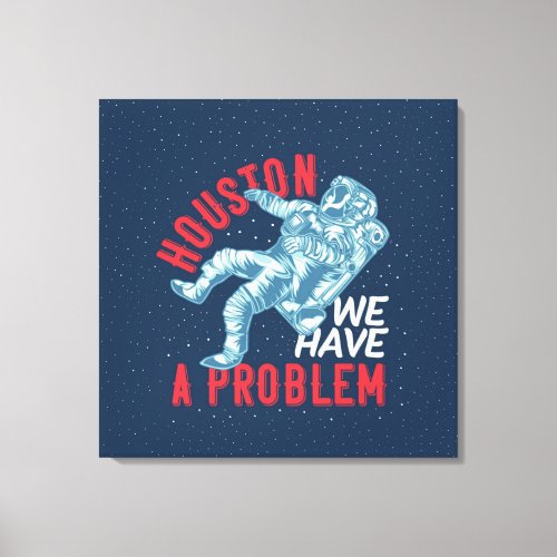Houston We Have A Problem Stretched Canvas Print