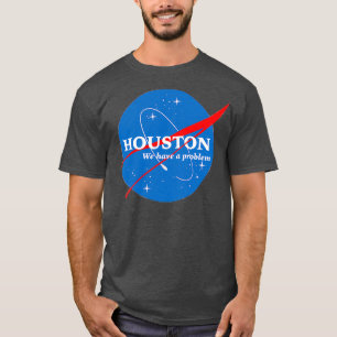 Houston We Have a Problem T-Shirt