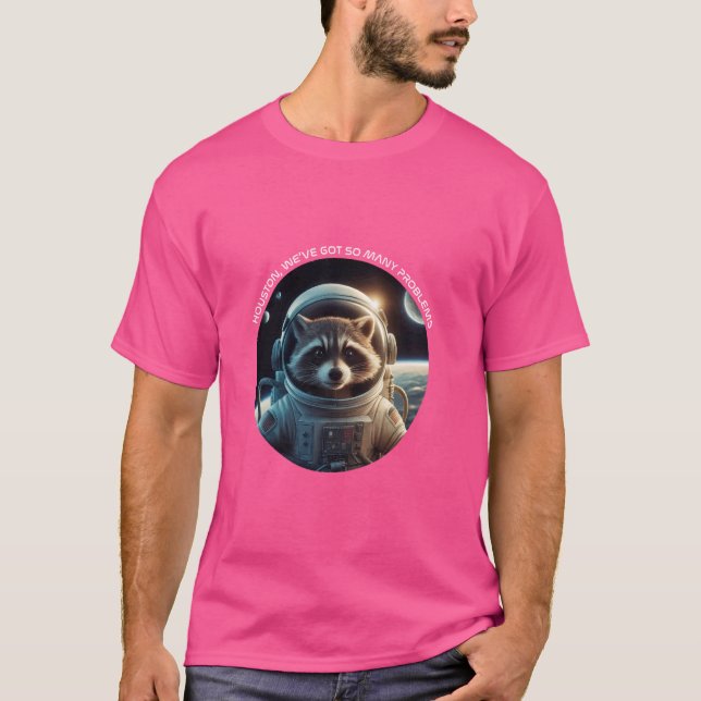 Houston, We have so many Problems. Raccoon Astrona T-Shirt (Front)