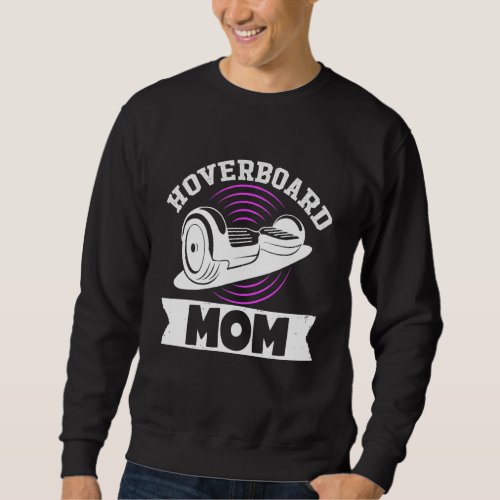 Hoverboard Mom One Wheel Electirc Float Skateboard Sweatshirt