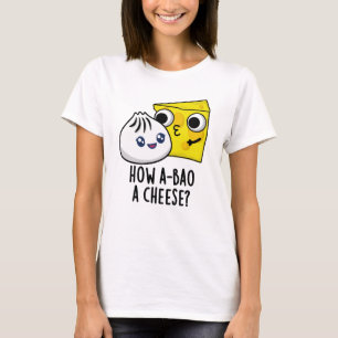 How A-bao A Cheese Funny Food Pun T-Shirt