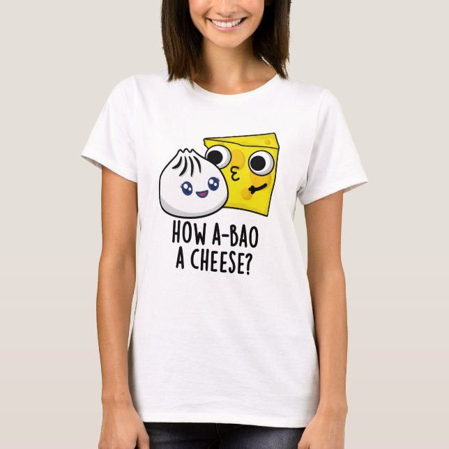How A-bao A Cheese Funny Food Pun  T-Shirt (Front)
